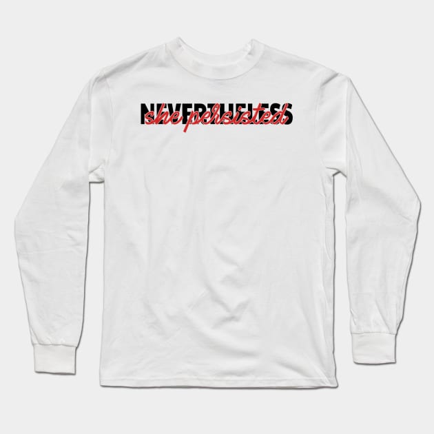 Nevertheless, she persisted - feminism Long Sleeve T-Shirt by tziggles